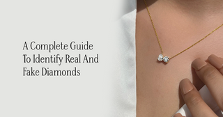 A Complete Guide To Identify Real and Fake Diamonds