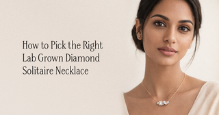How to Pick the Right Lab Grown Diamond Solitaire Necklace