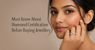 Must Know About Diamond Certification Before Buying Jewellery