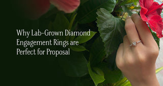 Why Lab-Grown Diamond Engagement Rings are Perfect for Proposal